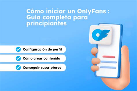 Cómo empezar a crear contenido en OnlyFans: Guía completa